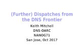 (Further) Dispatches from the DNS Frontier · 10/5/2017  · DNS, CDNs, Anycast, Traffic Engineering LinkedIn case study of how effectively their use of internal and external CDNs