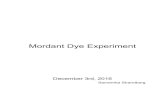 Mordant Dye Experiment - · PDF file Mordant Dye Baths: (Alum and Cream of Tartar) Poured 10 mL of hot water into beaker. Added 1g of mordant to beaker. Added 500 mL of cool water