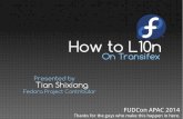 How to L10n on transifextiansworld.fedorapeople.org/l10n_on_transifex.pdf · L10n 1. What is L10n 2. L10n on transifex How to find po files on transifex How to translate online 3.