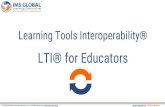 Learning Tools Interoperability® LTI® for Educators for... · Learning Tools Interoperability® LTI® for Educators. Are your suppliers IMS Certified? Are your suppliers IMS Certified?
