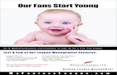 Our Fans Start Young - MyFantasyLeague.com · Go to MyFantasyLeague.com/freetrial/ to sign up for a free trial league Our Fans Start Young Just A Few of Our League Management Features: