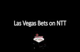 Las Vegas Bets on NTT · Las Vegas Bets on NTT . 26th Largest City 40 Million Annual Visitors $1.1B Downtown Gaming Revenue 44% Work in Tourism 21,000 Conventions $700 Gambling Budget