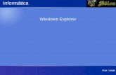 Informática€¦ · Windows Explorer Prof. Valdir 9Do Inglês – Explorador de Janelas, o Windows Explorer é o programa para gerenciamento de discos, pastas e arquivos no ambiente