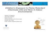 Children's Exposure to Flame Retardant Chemicals …...Children’s Exposure to Flame Retardant Chemicals (Old and New) in Indoor Environments Heather M. Stapleton Associate Professor