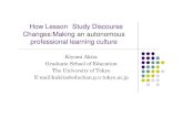 How Lesson Study Discourse Changes:Making an ...How Lesson Study Discourse Changes:Making an autonomous professional learning culture Kiyomi Akita Graduate School of Education The