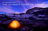 The Ultimate Guide to Gaming - WordPress.com...THE ULTIMATE GUIDE TO GAMING BY CATALINA CANAS TABLE OF CONTENTS 1. The Past Present and Future of Gaming 2. Gaming Genres 3. Popular