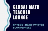MTBOS-Global Math Teacher Loungeprojects.ias.edu/pcmi/hstp/sum2016/morning/sahar.pdf · • MTBoS Search Engine • Following #mtbos stream through an app. • Asking a lot of questions