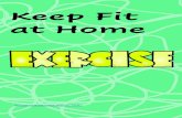Keep Fit at Home - · PDF file Keep Fit at Home . Do ten jumping jacks! Run on the spot for two minutes! Do five squats! Do five elbow to knees, each side! Do five leg lifts on both