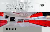 CREATE THE PERFECT KITCHEN WITH KICH. · PDF file your home more livable for you and your family, renovating well is critical. So, we asked our kitchen designers for a few tips on