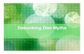Debunking Diet Mythsbellisle.weebly.com/.../debunking_diet_myths__1_.pdf · 2018-10-17 · Object Debunk popular diet myths Give you the knowledge to choose a healthy pattern of eating