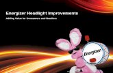 Energizer Headlight Improvements · New electronic push button switch is easier to turn on Requires 85% less force vs current switch 2. Easier to Replace Batteries Easy-open compartment