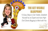 THE GET VISIBLE BLUEPRINT - Visibility Maven · The Get Visible Blueprint ©2017 Serena Carcasole Step 1. Master Your Money Mindset Step 2. Build a TRUE Brand. (It’s not just your