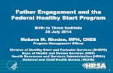 Father Engagement and the Federal Healthy Start Program · THE NATIONAL HEALTHY START PROGRAM Revisions to the Healthy Start Program at the Federal Level •The five new Healthy Start