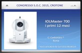 IOLMaster 700 i primi 12 mesi · IOLMaster 700 i primi 12 mesi C. Carbonara * Roma * Paid consultant for Carl Zeiss-Meditech CONGRESSO S.O.C. 2015, CROTONE