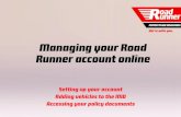 Managing your Road Runner account online · Runner account online Setting up your account Adding vehicles to the MID Accessing your policy documents. Setting up your online account.