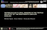 WATERCOLOUR FLORAL DESIGNS IN THE TEXTILE ......WATERCOLOUR FLORAL DESIGNS IN THE TEXTILE INDUSTRY OF THE EIGHTEENTH-CENTURY ENGLISH Michela Cigola - Arturo Gallozzi - Emanuela Chiavoni