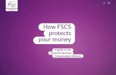 How FSCS protects your money · of business: 1. Deposits, such as money held in bank accounts including cash ISAs 2. Insurance policies, such as motor and home, or life insurance