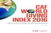 CAF W RLD GIVING INDEX 2016 · 4 About this report Background The aim of the CAF World Giving Index is to provide insight into the scope and nature of giving around the world. In