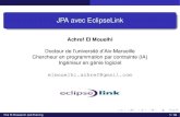 JPA avec EclipseLinkJPA avec EclipseLink Achref El Mouelhi Docteur de l’universite d’Aix-Marseille´ Chercheur en programmation par contrainte (IA) Ingenieur en g´ enie logiciel´