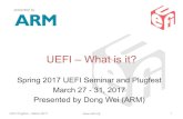 Dong Wei - UEFI What is it · Agenda • Introduction • Background%Information • Specification • Summary • MondaySchedule UEFI%Plugfest%– March%2017  2