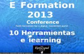 E Formation · E‑FORMATION 2013 10 Herramientas e‑learning Herramientas educativas para ser usadas con Tic's E‑Formation 2013 Conference Faith formation for a digital, connected