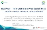 RECPnet Red Global de Producción Más Limpia Hacia Centros ... · • RECPnet es un socio valioso para su implementación, gracias a: –Presencia global y cercanía con la industria,