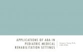 Applications of ABA in Pediatric Medical Rehabilitation ...grodennetwork.org/wp-content/uploads/Applications... · applications of aba in pediatric medical rehabilitation settings