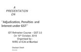 “Adjudication, Penalties and Interest under GST” · PDF file A. P R E S E N TAT I O N ON “Adjudication, Penalties and. Interest under GST” IDT Refresher Course – GST 2.0.