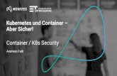 Kubernetes und Container – Aber Sicher! · Kubernetes und Container – Aber Sicher! Container / K8s Security Andreas Falk