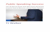 PublicSpeaking’Success · 2016. 2. 24. · PublicSpeaking’Success! The20’Minute!Book!ThatWill!Teach!Absolutely! Anyone!How!to!Become!aGreat!PublicSpeaker.!!! TJ!Walker!!!!