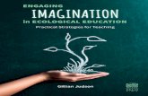ENGAGING IMAGINATIONpacificedpress-educ.sites.olt.ubc.ca/files/2015/03/EIEE... · 2015. 3. 16. · ENGAGING in ECOLOGICAL EDUCATION Practical Strategies for Teaching IMAGINATION Gillian