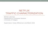 NETFLIX TRAFFIC CHARACTERIZATION carey/CPSC641/slides/netflix/Netflix... · PDF file NetFlix –Video Delivery •HTML5 Player (transitioned away from Silverlight) •Requests to