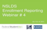 NSLDS Enrollment Reporting Webinar # 4 · 2018. 5. 8. · NSLDS uses the Enrollment School Code and program data to place aid ... Schools are able to report Program -Level data to