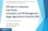 IPR Sytem in Indonesia Case Study: IPR Management Bogor … · 2016. 3. 29. · IPR Sytem in Indonesia Case Study: Innovation and IPR Management Bogor Agricultural University (IPB)