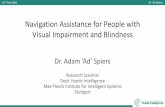 Navigation Assistance for People with Visual Impairment ... · 13th Feb 2020 Dr. Ad Spiers Navigation Assistance for People with Visual Impairment and Blindness Dr. Adam Ad Spiers