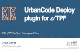UrbanCode plugin for z/TPF · UrbanCode Deploy there is always a record of what has been deployed to where, through an easy to use modern interface.! Systems of Record meets Systems