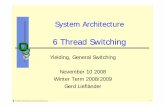 System Architecture - Os · System Architecture 6 Thread Switching © 2008 Universität Karlsruhe (TH), System Architecture Group 1 Yielding, General Switching November 10 2008