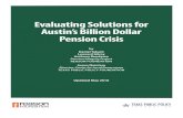 Evaluating Solutions for Austin’s Billion Dollar Pension ......Austin’s largest municipal retirement system is mired in financial trouble, even by its own standard. Based on a