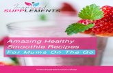 Amazing Healthy Smoothie Recipes · 2020. 4. 22. · Amazing Healthy Smoothie Recipes For Mums On The Go . SMOOTHIES DETOX. | 3 Clean and Green Ingredients 1 cup kale 1 scoop Inspired
