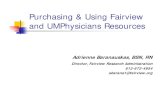 Purchasing & Using Fairview and UMPhysicians Resources ... Purchasing & Using Fairview and UMPhysicians Resources Adrienne Baranauskas, BSN, RN Director, Fairview Research Administration.