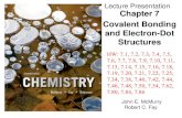 Lecture Presentation Chapter 7 Covalent Bonding and ... · John E. McMurry Robert C. Fay Lecture Presentation Chapter 7 Covalent Bonding and Electron-Dot Structures HW: 7.1, 7.2,