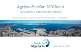 Algeciras BrainPort 2020 Fase II - Puerto de Algeciras · Fase I: 2014-2016 Fase II: 2017 Port/Logistics/Trade Commnunity System Sistema de Gestión de Operaciones Portuarias Harbour