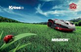 YOUR GRASS - AMA€¦ · YOUR GRASS IS A LIVING ELEMENT Kress Mission robotic mowers not only relieve you of the burden of pushing a mower once a week. They’ve been designed around