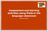 Assessment and learning activities using iPads in the ... · Assessment and learning activities using iPads in the language classroom . Rebecca Gregory . More than just flash cards