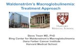 Waldenström’s Macroglobulinemia: Treatment Approach€¦ · Waldenström’s Macroglobulinemia: Treatment Approach. Steve Treon MD, PhD . Bing Center for Waldenstrom’s Macroglobulinemia.