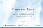 Presentasjon Størdal - Trøndelag · Presentasjon Størdal Program for folkehelsearbeid i Trøndelag 2017 - 2023 15.03.2019. Bakgrunnsinformasjon • Sammenstillingen baserer seg