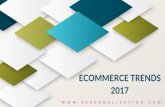 2017 ECOMMERCE TRENDS · The E-commerce business to a large extent is impacted by the changes ... CONTENT IMPORTANT TO ECOMMERCE SUCCESS? The aim is to make customers go through unique