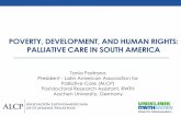 POVERTY, DEVELOPMENT, AND HUMAN RIGHTS: PALLIATIVE CARE … pdf... · PALLIATIVE CARE IN SOUTH AMERICA Tania Pastrana President - Latin American Association for Palliative Care (ALCP)