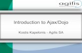 Introduction to Ajax/Dojo - Code Pipes · Introduction to Ajax/Dojo Kostis Kapelonis - Agilis SA. What is Ajax. Topics • High level overview of Ajax • Technical overview of Ajax