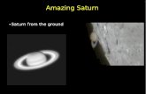 Amazing Saturn - University of Virginia · 2015. 10. 17. · 67 Things to Know About Saturn Saturn has the same types of clouds as on Jupiter but lower in the atmosphere (thus harder